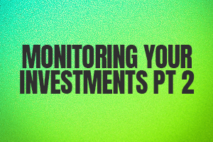 Monitoring Your Investments Pt 2.